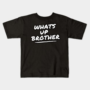 Whats up brother Kids T-Shirt